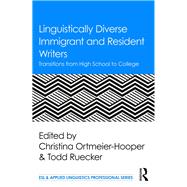 Linguistically Diverse Immigrant and Resident Writers: Transitions from High School to College by Ortmeier-Hooper; Christina, 9781138125520