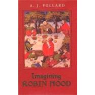 Imagining Robin Hood: The Late Medieval Stories in Historical Context by Pollard, A. J., 9780203005521
