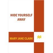 Hide Yourself Away by Clark, Mary Jane, 9781250055521