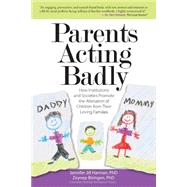 Parents Acting Badly by Harman, Jennifer J., Ph.D.; Biringen, Zeynep, Ph.d., 9781519675521