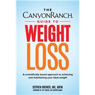 The Canyon Ranch Guide to Weight Loss A Scientifically Based Approach to Achieving and Maintaining Your Ideal Weight by Brewer, Stephen C.; Kuster, Jeff, 9781590795521