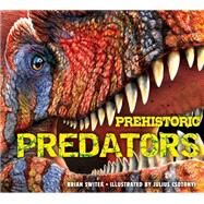 Prehistoric Predators by Switek, Brian; Csotonyi, Julius, 9781604335521