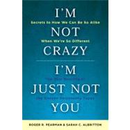 I'm Not Crazy, I'm Just Not You The Real Meaning of the 16 Personality Types by Pearman, Roger R.; Albritton, Sarah C., 9781857885521