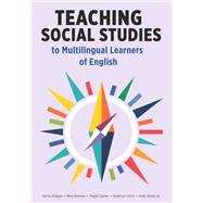 Teaching Social Studies to Multilingual Learners of English by Fatima Aldajani; Mary Brennan; Peggie Cypher; Kaedmon Fulton; Andy Jiahao Liu, 9781953745521