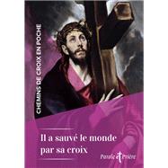 Chemins de croix en poche - Il a sauv le monde par sa croix by Cdric Chanot, 9791033615521