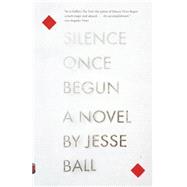 Silence Once Begun by Ball, Jesse, 9780345805522