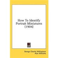 How To Identify Portrait Miniatures by Williamson, George Charles; Williams, Alyn, 9780548855522