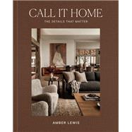 Call It Home The Details That Matter by Lewis, Amber; Chen, Cat; Degges, Shade, 9780593235522