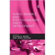 Public Finance and Post-Communist Party Development by Ikstens,Janis;Roper,Steven D., 9781138275522