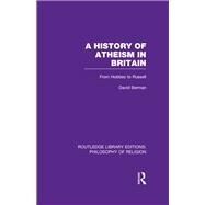 A History of Atheism in Britain: From Hobbes to Russell by Berman; David, 9781138965522