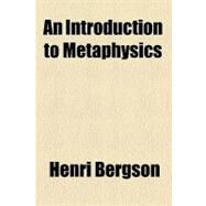 An Introduction to Metaphysics by Bergson, Henri, 9781459035522