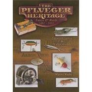 The Pflueger Heritage Lures & Reels 1881-1952: Identification & Value Guide by Ruby, Wayne, 9781574325522
