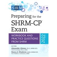 Preparing for the SHRM-CP Exam  Workbook and Practice Questions from SHRM, 2022 Edition by Alonso, Alexander; Woolever, Nancy A, 9781586445522