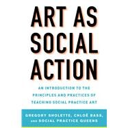 Art As Social Action by Sholette, Gregory; Bass, Chloë; Social Practice Queens, 9781621535522