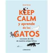 Keep calm y aprende de los gatos Lecciones de vida de nuestros amigos felinos by Davies, Alison, 9788499175522