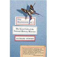 Dry Storeroom No. 1 The Secret Life of the Natural History Museum by Fortey, Richard, 9780307275523