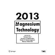 Magnesium Technology 2013 by Hort, Norbert; Mathaudhu, Suveen N.; Neelameggham, Neale R.; Alderman, Martyn, 9781118605523