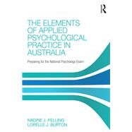 The Elements of Applied Psychological Practice in Australia: Preparing for the National Psychology Examination by Pelling; Nadine J., 9781138955523