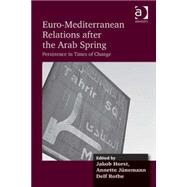 Euro-Mediterranean Relations after the Arab Spring: Persistence in Times of Change by Rothe; Delf, 9781409455523