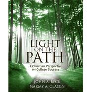 Light on the Path A Christian Perspective on College Success by Beck, John A.; Clason, Marmy A., 9781439085523