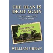 Dean Is Dead Again : #3 in the Briarpatch College Series by Urban, William, 9781440115523