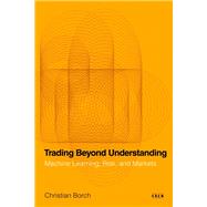 Trading Beyond Understanding by Christian Borch, 9781503645523