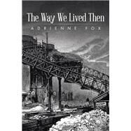 The Way We Lived Then: The Diary of a War Baby by Fox, Adrienne, 9781504945523