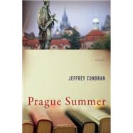Prague Summer A Novel by Condran, Jeffrey, 9781619025523