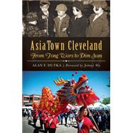 AsiaTown Cleveland by Dutka, Alan F.; Wu, Johnny, 9781626195523