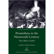 Prometheus in the Nineteenth Century: From Myth to Symbol by Corbeau-Parsons,Caroline, 9781907975523