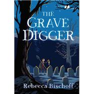 The Grave Digger by Bischoff, Rebecca, 9781948705523