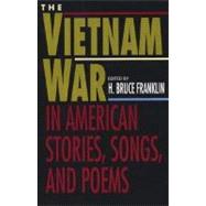 The Vietnam War in American Stories, Songs, and Poems by Franklin, H. Bruce, 9780312115524