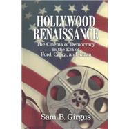 Hollywood Renaissance: The Cinema of Democracy in the Era of Ford, Kapra, and Kazan by Sam B. Girgus, 9780521625524