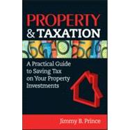 Property & Taxation A Practical Guide to Saving Tax on Your Property Investments by Prince, Jimmy B., 9780730375524