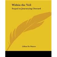Within The Veil: Sequel To Journeying Onward by de Waters, Lillian, 9780766185524
