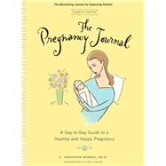 The Pregnancy Journal, 4th Edition: A Day-Today Guide to a Healthy and Happy Pregnancy (Pregnancy Books, Pregnancy Journal, Gifts for First Time Moms) by Harris, A. Christine, 9781452155524
