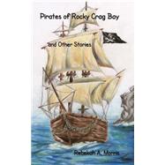 Pirates of Rocky Crag Bay and Other Stories by Morris, Rebekah A.; Steffes, Abigail; Belley, Nikola; Belley, Marjolaine; Belley, Jessica, 9781479125524