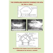The Compelling Scientific Evidence for Ufos by Faruk, Erol A., Ph.D.; Swords, Michael D., Dr., 9781502715524