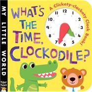 What's the Time, Clockodile? by Litton, Jonathan; Galloway, Fhiona, 9781589255524
