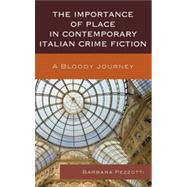The Importance of Place in Contemporary Italian Crime Fiction A Bloody Journey by Pezzotti, Barbara, 9781611475524