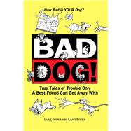 Bad Dog! by Brown, Douglas E; Brown, Kaori A., 9781620455524