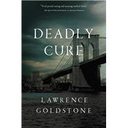 Deadly Cure by Goldstone, Lawrence, 9781681775524