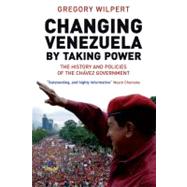 Changing Venezuela By Taking Pa by Wilpert,Gregory, 9781844675524