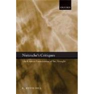 Nietzsche's Critiques The Kantian Foundations of His Thought by Hill, R. Kevin, 9780199285525