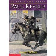 In Their Own Words: Paul Revere Paul Revere by Sullivan, George, 9780439095525