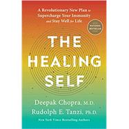 The Healing Self A Revolutionary New Plan to Supercharge Your Immunity and Stay Well for Life by Chopra, Deepak; Tanzi, Rudolph E., 9780451495525