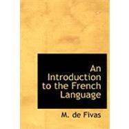 An Introduction to the French Language by Fivas, M. De, 9780554835525