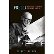 Freud, The Reluctant Philosopher by Tauber, Alfred I., 9780691145525