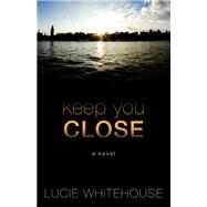 Keep You Close by Whitehouse, Lucie, 9781410495525