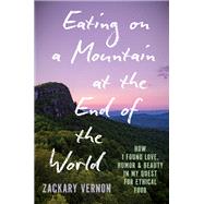 Eating on a Mountain at the End of the World by Zackary Vernon, 9781469695525